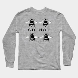 Two Bee or Not Two Bee - funny quote Long Sleeve T-Shirt